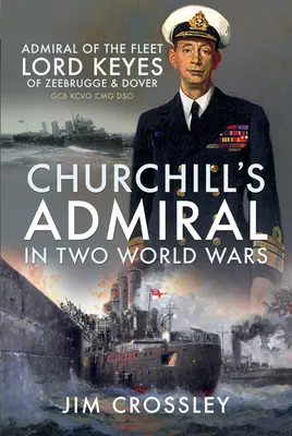 L'ammiraglio di Churchill nelle due guerre mondiali: l'ammiraglio della flotta Lord Keyes di Zeebrugge e Dover Gcb Kcvo Cmg Dso - Churchill's Admiral in Two World Wars: Admiral of the Fleet Lord Keyes of Zeebrugge and Dover Gcb Kcvo Cmg Dso
