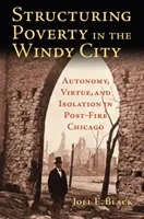Strutturare la povertà nella città del vento: Autonomia, virtù e isolamento nella Chicago post-incendio - Structuring Poverty in the Windy City: Autonomy, Virtue, and Isolation in Post-Fire Chicago