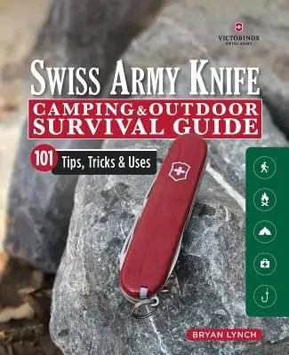 Victorinox Swiss Army Knife Guida al campeggio e alla sopravvivenza all'aperto: 101 consigli, trucchi e usi - Victorinox Swiss Army Knife Camping & Outdoor Survival Guide: 101 Tips, Tricks & Uses