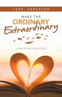 Rendi straordinario l'ordinario: Un anno di devozioni quotidiane - Make the Ordinary Extraordinary: A Year of Daily Devotions