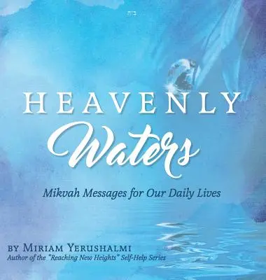 Acque celesti: Messaggi della Mikvah per la nostra vita quotidiana - Heavenly Waters: Mikvah Messages for Our Daily Lives