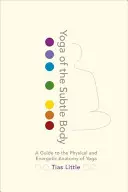 Yoga del corpo sottile: Guida all'anatomia fisica ed energetica dello yoga - Yoga of the Subtle Body: A Guide to the Physical and Energetic Anatomy of Yoga
