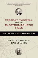 Faraday, Maxwell e il campo elettromagnetico: Come due uomini hanno rivoluzionato la fisica - Faraday, Maxwell, and the Electromagnetic Field: How Two Men Revolutionized Physics