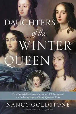 Figlie della Regina d'Inverno: Quattro straordinarie sorelle, la corona di Boemia e la duratura eredità di Maria, regina di Scozia - Daughters of the Winter Queen: Four Remarkable Sisters, the Crown of Bohemia, and the Enduring Legacy of Mary, Queen of Scots