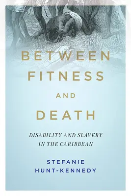 Tra la forma fisica e la morte: Disabilità e schiavitù nei Caraibi - Between Fitness and Death: Disability and Slavery in the Caribbean