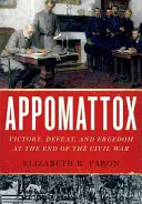 Appomattox: Vittoria, sconfitta e libertà alla fine della guerra civile - Appomattox: Victory, Defeat, and Freedom at the End of the Civil War