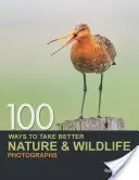 100 modi per fotografare meglio la natura e la fauna selvatica - 100 Ways to Take Better Nature & Wildlife Photographs