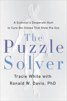 Il risolutore di enigmi: La disperata ricerca di uno scienziato per curare la malattia che gli ha rubato il figlio - The Puzzle Solver: A Scientist's Desperate Quest to Cure the Illness That Stole His Son