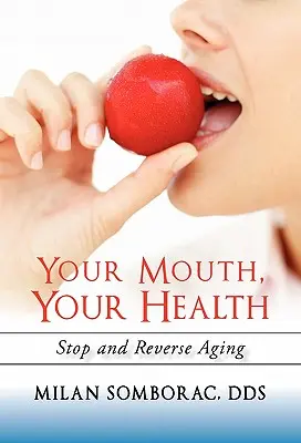 La tua bocca, la tua salute: Fermare e invertire l'invecchiamento - Your Mouth, Your Health: Stop and Reverse Aging