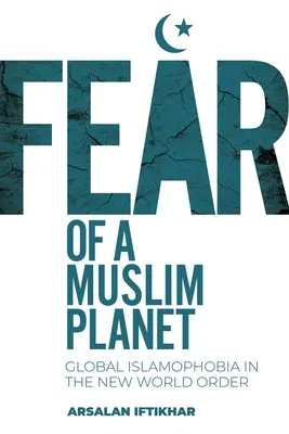 Paura di un pianeta musulmano: L'islamofobia globale nel nuovo ordine mondiale - Fear of a Muslim Planet: Global Islamophobia in the New World Order