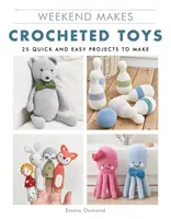 Weekend Makes: Giocattoli all'uncinetto: 25 progetti facili e veloci da realizzare - Weekend Makes: Crocheted Toys: 25 Quick and Easy Projects to Make