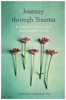 Viaggio attraverso il trauma - Guida al ciclo di 5 fasi per la guarigione da traumi ripetuti - Journey through Trauma - A Guide to the 5-Phase Cycle of Healing Repeated Trauma