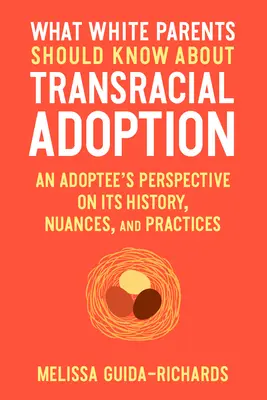 Quello che i genitori bianchi dovrebbero sapere sull'adozione transrazziale: Il punto di vista di un'adottiva sulla sua storia, le sue sfumature e le sue pratiche - What White Parents Should Know about Transracial Adoption: An Adoptee's Perspective on Its History, Nuances, and Practices