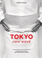 Tokyo New Wave: 31 chef che definiscono la nuova generazione giapponese, con ricette [Un libro di cucina]. - Tokyo New Wave: 31 Chefs Defining Japan's Next Generation, with Recipes [A Cookbook]