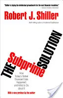 La soluzione dei subprime: Come è avvenuta l'odierna crisi finanziaria globale e cosa fare per risolverla - The Subprime Solution: How Today's Global Financial Crisis Happened, and What to Do about It