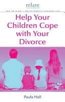 Aiutare i figli ad affrontare il divorzio: Una guida di Relate - Help Your Children Cope with Your Divorce: A Relate Guide