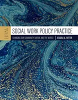 Pratica politica del lavoro sociale: Cambiare la nostra comunità, la nazione e il mondo - Social Work Policy Practice: Changing Our Community, Nation, and the World
