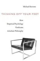 Pensare fuori dai piedi: come la psicologia empirica giustifica la filosofia da poltrona - Thinking Off Your Feet: How Empirical Psychology Vindicates Armchair Philosophy