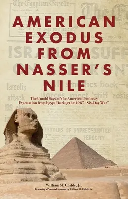 L'esodo americano dal Nilo di Nasser: La storia non raccontata dell'evacuazione dell'ambasciata americana dall'Egitto durante la Guerra dei Sei Giorni del 1967 - American Exodus from Nasser's Nile: The Untold Saga of the American Embassy Evacuation from Egypt During the 1967 Six-Day War
