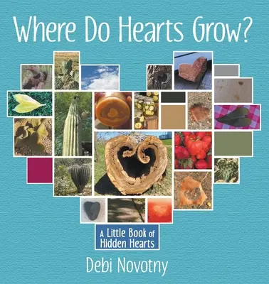 Dove crescono i cuori? Un piccolo libro di cuori nascosti - Where Do Hearts Grow?: A Little Book of Hidden Hearts