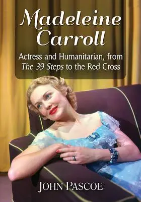 Madeleine Carroll: Attrice e umanitaria, dai 39 passi alla Croce Rossa - Madeleine Carroll: Actress and Humanitarian, from the 39 Steps to the Red Cross