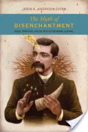 Il mito del disincanto: Magia, modernità e nascita delle scienze umane - The Myth of Disenchantment: Magic, Modernity, and the Birth of the Human Sciences