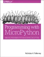 Programmazione con Micropython: Programmazione embedded con microcontrollori e Python - Programming with Micropython: Embedded Programming with Microcontrollers and Python