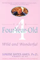 Il tuo bambino di quattro anni: Selvaggio e meraviglioso - Your Four-Year-Old: Wild and Wonderful
