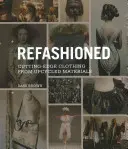 Refashioned: Abbigliamento all'avanguardia da materiali riciclati - Refashioned: Cutting-Edge Clothing from Upcycled Materials