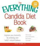 Il libro sulla dieta per la candida: Migliorare l'immunità ripristinando l'equilibrio naturale del corpo - The Everything Candida Diet Book: Improve Your Immunity by Restoring Your Body's Natural Balance
