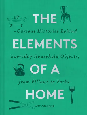 Gli elementi di una casa: Storie curiose dietro gli oggetti di uso quotidiano, dai cuscini alle forchette (Libro sul design della casa e le arti decorative, Hist) - The Elements of a Home: Curious Histories Behind Everyday Household Objects, from Pillows to Forks (Home Design and Decorative Arts Book, Hist