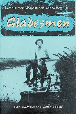 Gladesmen: Cacciatori di alligatori, drogatori di luna e scafisti - Gladesmen: Gator Hunters, Moonshiners, and Skiffers