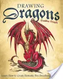 Disegnare draghi: Imparare a creare fantastici draghi sputafuoco - Drawing Dragons: Learn How to Create Fantastic Fire-Breathing Dragons