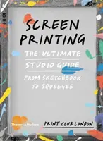 Serigrafia - La guida definitiva allo studio, dallo schizzo alla racla - Screenprinting - The Ultimate Studio Guide from Sketchbook to Squeegee