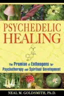 Guarigione psichedelica: La promessa degli entheogeni per la psicoterapia e lo sviluppo spirituale - Psychedelic Healing: The Promise of Entheogens for Psychotherapy and Spiritual Development