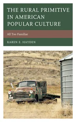 Il primitivo rurale nella cultura popolare americana: Troppo familiare - The Rural Primitive in American Popular Culture: All Too Familiar