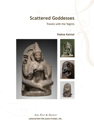 Dee sparse: Viaggi con le Yogini - Scattered Goddesses: Travels with the Yoginis