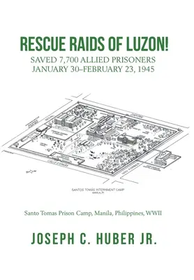 Raid di salvataggio di Luzon! Salvati 7.700 prigionieri alleati dal 30 gennaio al 23 febbraio 1945 - Rescue Raids of Luzon!: Saved 7,700 Allied Prisoners January 30-February 23, 1945