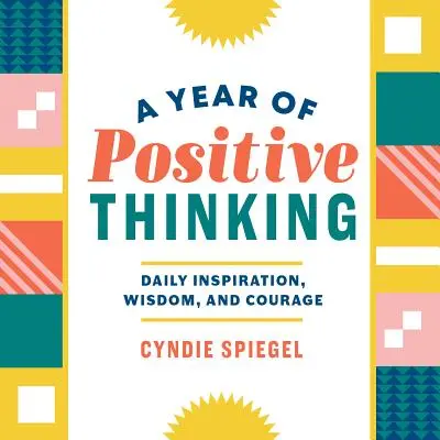 Un anno di pensiero positivo: Ispirazione quotidiana, saggezza e coraggio - A Year of Positive Thinking: Daily Inspiration, Wisdom, and Courage
