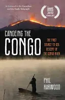 In canoa sul Congo - La prima discesa dalla sorgente al mare del fiume Congo - Canoeing the Congo - The First Source-to-Sea Descent of the Congo River