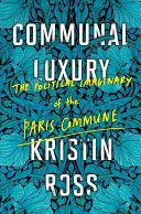 Il lusso comunitario: l'immaginario politico della Comune di Parigi - Communal Luxury: The Political Imaginary of the Paris Commune