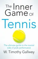 Il gioco interiore del tennis - La guida definitiva al lato mentale delle prestazioni di alto livello - Inner Game of Tennis - The Ultimate Guide to the Mental Side of Peak Performance