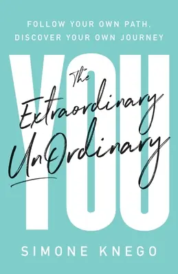 Lo Straordinario UnOrdinario: Segui il tuo cammino, scopri il tuo viaggio - The Extraordinary UnOrdinary You: Follow Your Own Path, Discover Your Own Journey