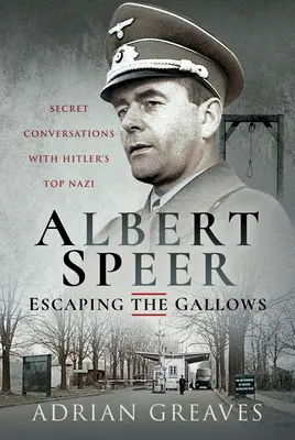 Albert Speer - Sfuggire al patibolo: Conversazioni segrete con il più importante nazista di Hitler - Albert Speer - Escaping the Gallows: Secret Conversations with Hitler's Top Nazi