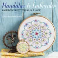 Mandala da ricamare: Caleidoscopio da ricamare a telaio - Mandalas to Embroider: Kaleidoscope Stitching in a Hoop