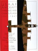 Marcature e camuffamenti degli aerei Usaaf 1941-1947: La storia dei contrassegni, delle insegne, delle mimetiche e dei colori dei velivoli Usaaf - Usaaf Aircraft Markings and Camouflage 1941-1947: The History of Usaaf Aircraft Markings, Insignia, Camouflage, and Colors