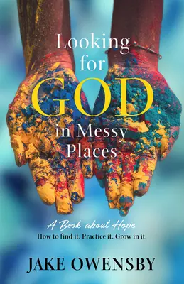 Cercare Dio in luoghi disordinati: Un libro sulla speranza - Looking for God in Messy Places: A Book about Hope
