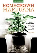 Marijuana coltivata in casa: Creare un sistema di coltivazione idroponica a casa propria - Homegrown Marijuana: Create a Hydroponic Growing System in Your Own Home