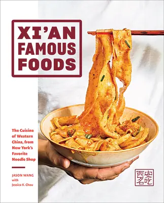 Xi'an Famous Foods: La cucina della Cina occidentale, dal negozio di noodle preferito di New York - Xi'an Famous Foods: The Cuisine of Western China, from New York's Favorite Noodle Shop