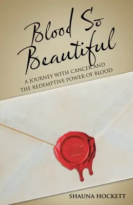 Sangue così bello: Un viaggio con il cancro e il potere di redenzione del sangue - Blood so Beautiful: A Journey with Cancer and the Redemptive Power of Blood